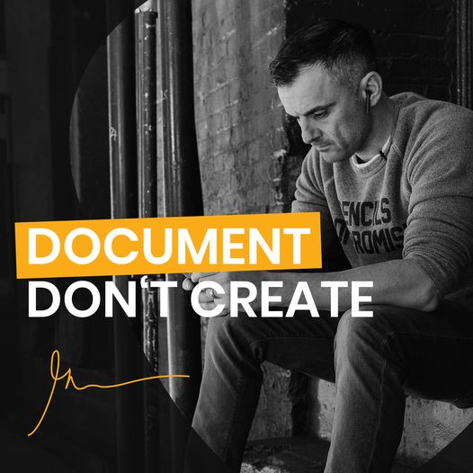 DOCUMENT, DON'T CREATE!